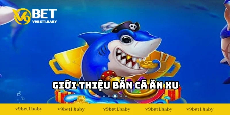 Đôi nét về trò chơi Bắn Cá Ăn Xu