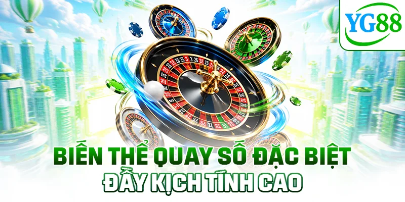 Biến thể quay số đặc biệt đầy kịch tính cao