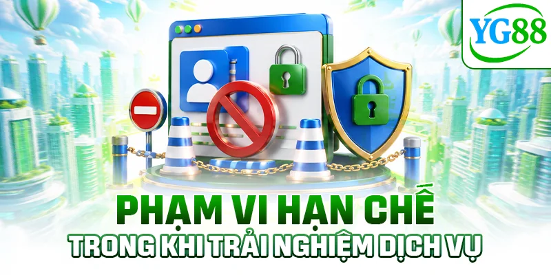 Phạm vi hạn chế trong khi trải nghiệm dịch vụ
