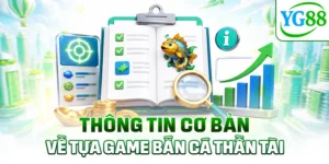 Thông tin cơ bản về tựa game bắn cá thần tài